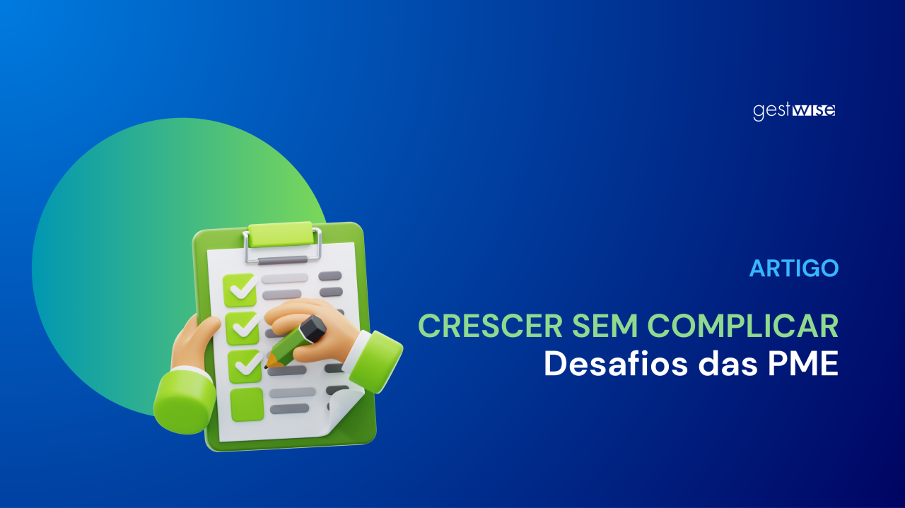 Crescer sem complicar: Um dos maiores desafios das PME